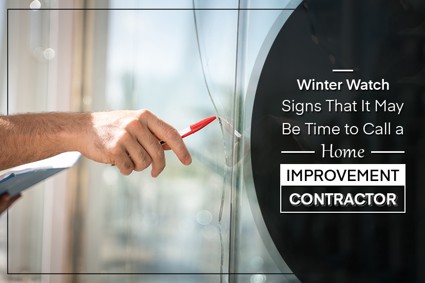 Winter Watch – Signs That It May Be Time to Call a Home Improvement Contractor