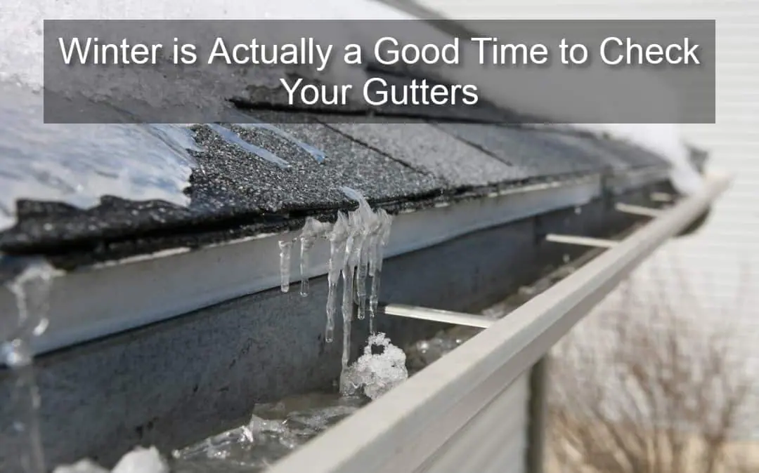 Winter is Actually a Good Time to Check Your Gutters