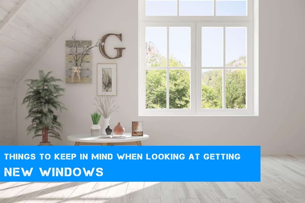Things to Keep in Mind When Looking at Getting New Windows