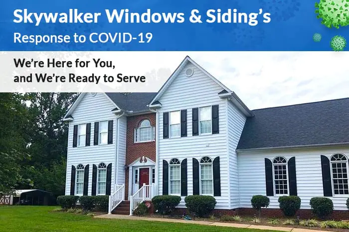 Skywalker Windows & Siding’s Response to COVID-19 <br></noscript><em>We’re Here for You, and We’re Ready to Serve</em>