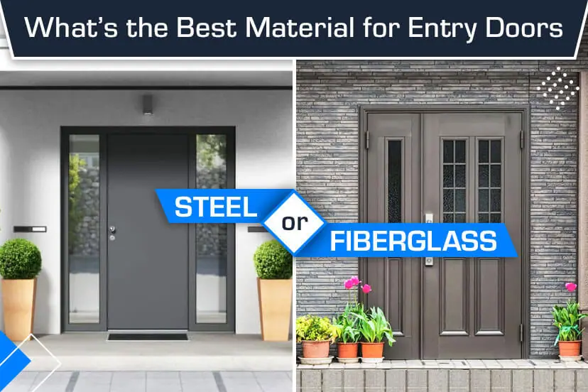 What’s the Best Material for Entry Doors: Steel or Fiberglass?