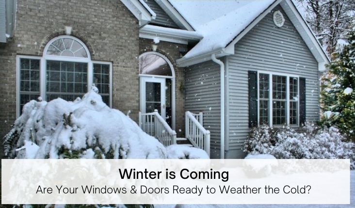 Winter is Coming: Are Your Windows & Doors Ready to Weather the Cold?