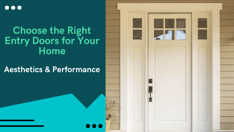 Choose the Right Entry Doors for Your Home: Aesthetics & Performance