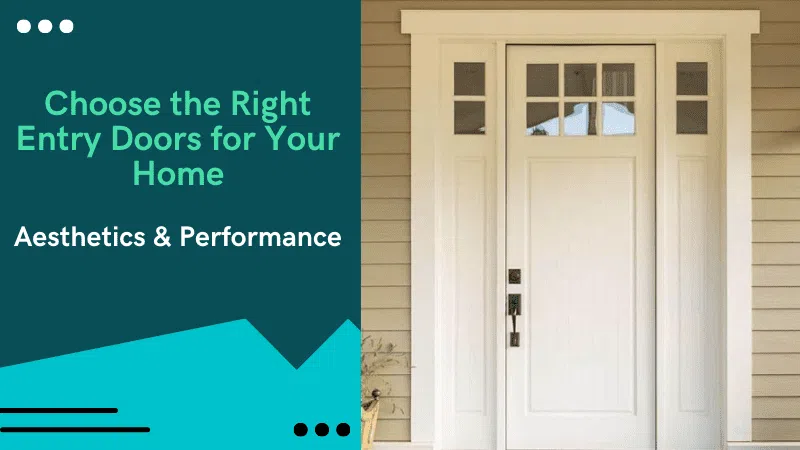 Choose the Right Entry Doors for Your Home: Aesthetics & Performance