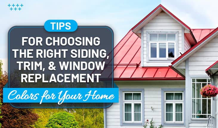 Tips for Choosing the Right Siding, Trim, & Window Replacement Colors for Your Home