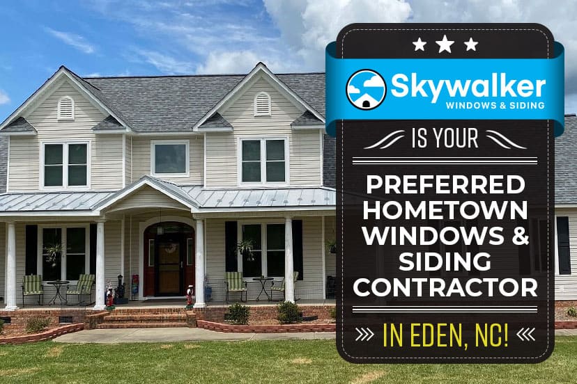 Skywalker is Your Preferred Hometown Windows & Siding Contractor in Eden, NC