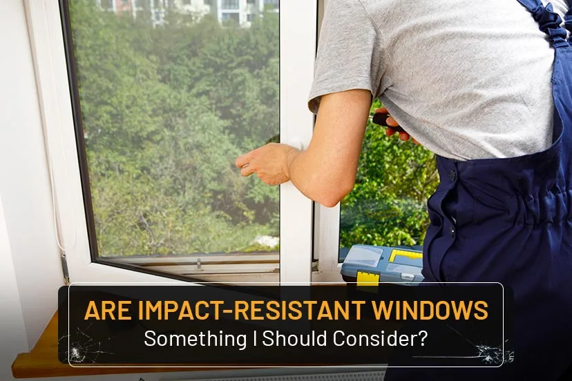 Are Impact-Resistant Windows Something I Should Consider?