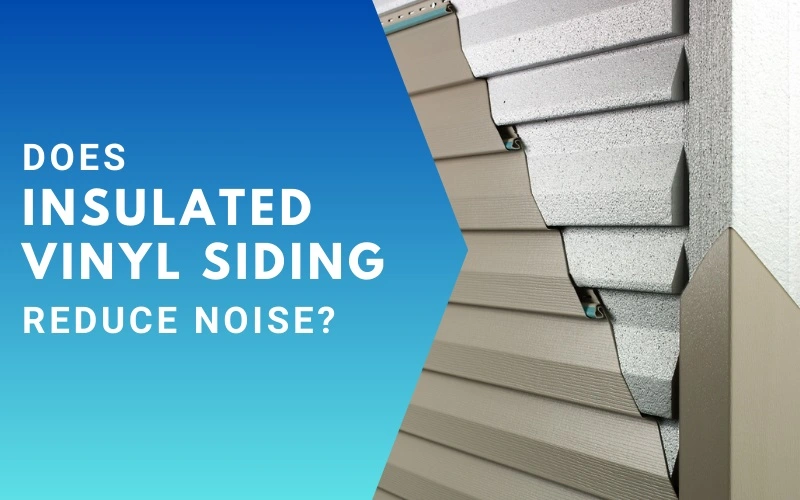 Does Insulated Vinyl Siding Reduce Noise?