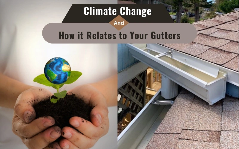 Climate Change and How it Relates to Your Gutters